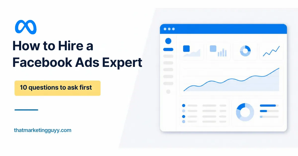 How to Hire a Facebook Ads Expert: 10 Questions to Ask Before You Pay Anyone